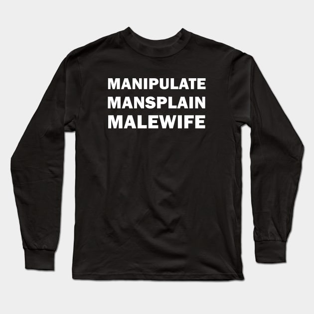 Manipulate Mansplain Malewife Long Sleeve T-Shirt by valentinahramov